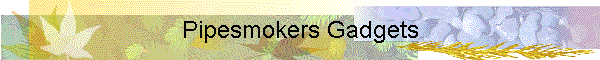 Pipesmokers Gadgets