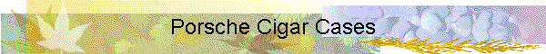 Porsche Cigar Cases